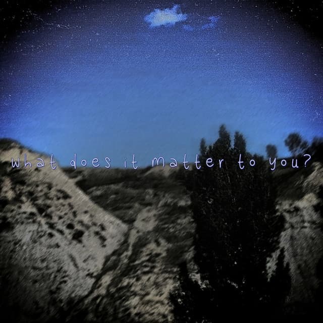 what does it matter to you?