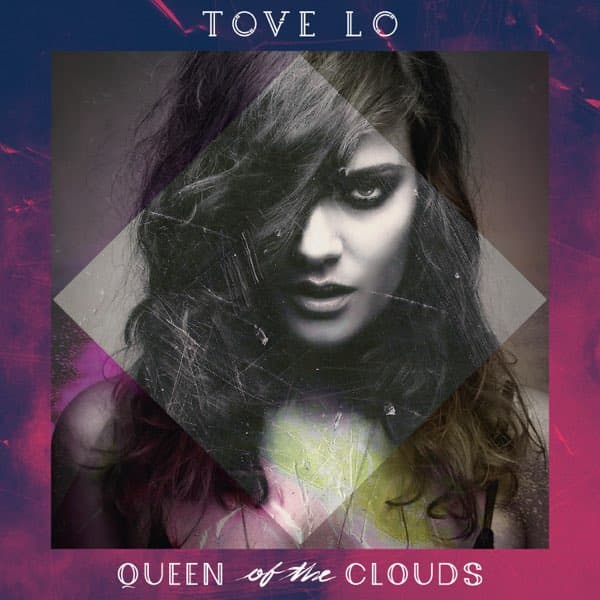 Queen of the Clouds (2014) — Tove Lo